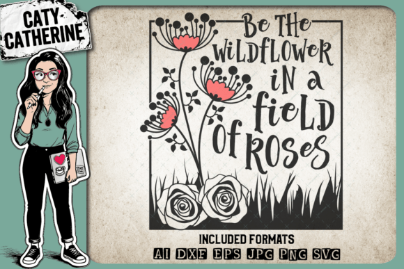 Be the Wildflower in a Field of Roses Graphics