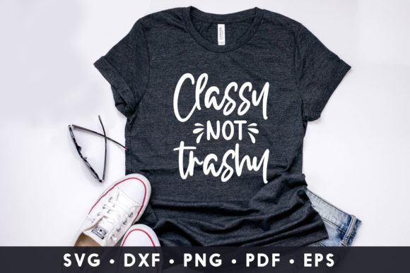 Classy Not Trashy, Sassy Quote SVG