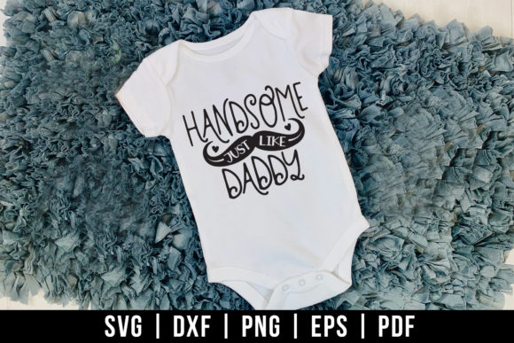 Handsome Just Like Daddy, Baby Quote SVG
