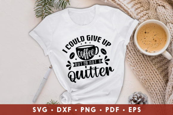 I Could Give Up Coffee, Coffee Quote SVG