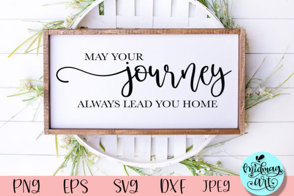 May Your Journey Always Lead You Home Graphics and Crafts