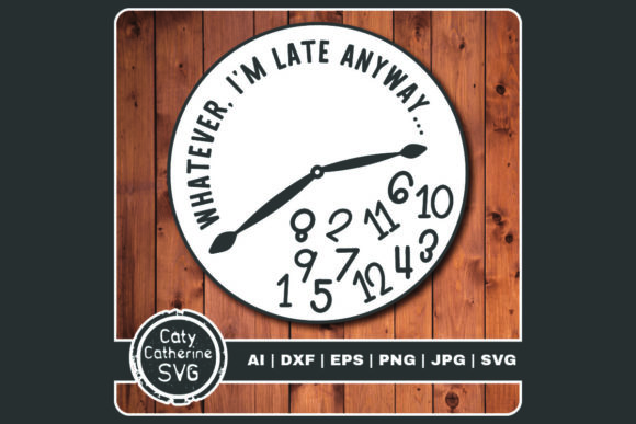 Whatever I'm Late Anyway Funny Clock Graphics & Crafts